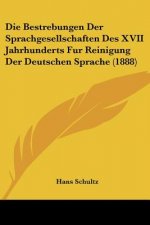Die Bestrebungen Der Sprachgesellschaften Des XVII Jahrhunderts Fur Reinigung Der Deutschen Sprache (1888)