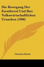 Die Bewegung Der Forstfrevel Und Ihre Volkswirtschaftlichen Ursachen (1906)