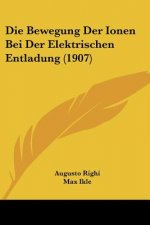 Die Bewegung Der Ionen Bei Der Elektrischen Entladung (1907)