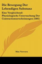 Die Bewegung Der Lebendigen Substanz: Eine Vergleichend-Physiologische Untersuchung Der Contractionserscheinungen (1892)