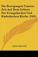 Die Bewegungen Unserer Zeit Auf Dem Gebiete Der Evangelischen Und Katholischen Kirche (1845)