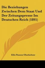 Die Beziehungen Zwischen Dem Staat Und Der Zeitungspresse Im Deutschen Reich (1895)