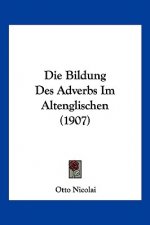 Die Bildung Des Adverbs Im Altenglischen (1907)