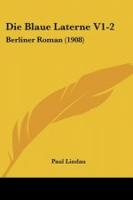 Die Blaue Laterne V1-2: Berliner Roman (1908)