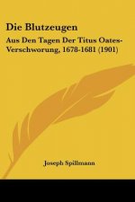 Die Blutzeugen: Aus Den Tagen Der Titus Oates-Verschworung, 1678-1681 (1901)