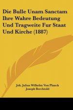 Die Bulle Unam Sanctam Ihre Wahre Bedeutung Und Tragweite Fur Staat Und Kirche (1887)