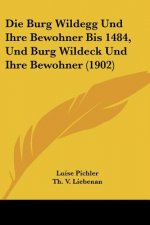 Die Burg Wildegg Und Ihre Bewohner Bis 1484, Und Burg Wildeck Und Ihre Bewohner (1902)