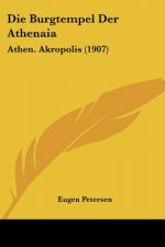 Die Burgtempel Der Athenaia: Athen. Akropolis (1907)