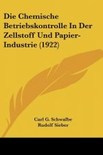 Die Chemische Betriebskontrolle in Der Zellstoff Und Papier-Industrie (1922)