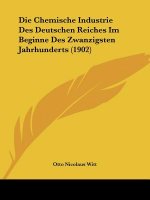 Die Chemische Industrie Des Deutschen Reiches Im Beginne Des Zwanzigsten Jahrhunderts (1902)