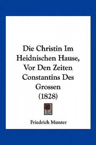 Die Christin Im Heidnischen Hause, Vor Den Zeiten Constantins Des Grossen (1828)