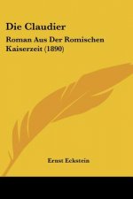 Die Claudier: Roman Aus Der Romischen Kaiserzeit (1890)