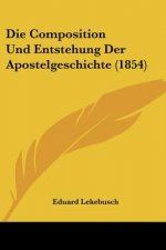 Die Composition Und Entstehung Der Apostelgeschichte (1854)