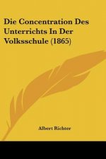 Die Concentration Des Unterrichts In Der Volksschule (1865)