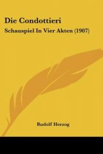 Die Condottieri: Schauspiel in Vier Akten (1907)