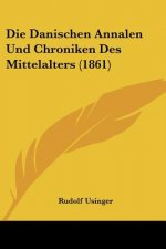 Die Danischen Annalen Und Chroniken Des Mittelalters (1861)