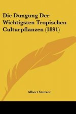 Die Dungung Der Wichtigsten Tropischen Culturpflanzen (1891)