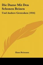 Die Dame Mit Den Schonen Beinen: Und Andere Grotesken (1916)