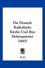 Die Deutsch-Katholische Kirche Und Ihre Hohenpriester (1845)