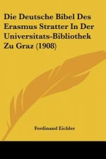 Die Deutsche Bibel Des Erasmus Stratter in Der Universitats-Bibliothek Zu Graz (1908)