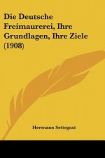 Die Deutsche Freimaurerei, Ihre Grundlagen, Ihre Ziele (1908)