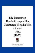 Die Deutschen Bearbeitrungen Des Geretteten Venedig Von Otway: 1682 (1906)