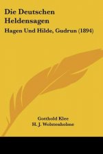 Die Deutschen Heldensagen: Hagen Und Hilde, Gudrun (1894)