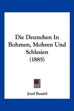 Die Deutschen In Bohmen, Mohren Und Schlesien (1885)