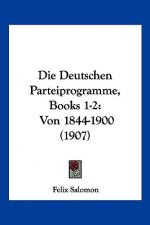 Die Deutschen Parteiprogramme, Books 1-2: Von 1844-1900 (1907)