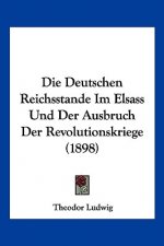 Die Deutschen Reichsstande Im Elsass Und Der Ausbruch Der Revolutionskriege (1898)