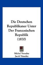 Die Deutschen Republikaner Unter Der Franzosischen Republik (1870)