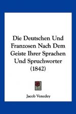 Die Deutschen Und Franzosen Nach Dem Geiste Ihrer Sprachen Und Spruchworter (1842)