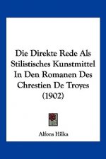 Die Direkte Rede ALS Stilistisches Kunstmittel in Den Romanen Des Chrestien de Troyes (1902)