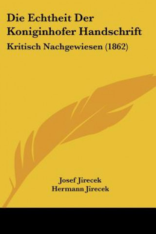 Die Echtheit Der Koniginhofer Handschrift: Kritisch Nachgewiesen (1862)