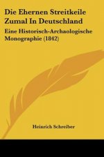 Die Ehernen Streitkeile Zumal In Deutschland: Eine Historisch-Archaologische Monographie (1842)