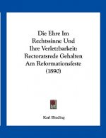 Die Ehre Im Rechtssinne Und Ihre Verletzbarkeit: Rectoratsrede Gehalten Am Reformationsfeste (1890)