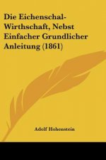 Die Eichenschal-Wirthschaft, Nebst Einfacher Grundlicher Anleitung (1861)