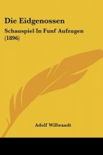 Die Eidgenossen: Schauspiel In Funf Aufzugen (1896)