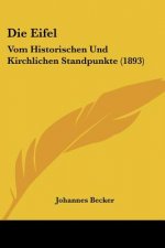 Die Eifel: Vom Historischen Und Kirchlichen Standpunkte (1893)