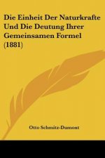Die Einheit Der Naturkrafte Und Die Deutung Ihrer Gemeinsamen Formel (1881)