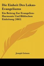 Die Einheit Des Lukas-Evangeliums: Ein Beitrag Zur Evangelien-Harmonie Und Biblischen Einleitung (1863)