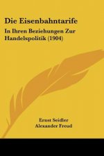 Die Eisenbahntarife: In Ihren Beziehungen Zur Handelspolitik (1904)