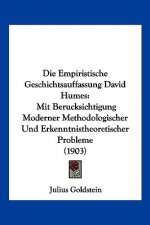 Die Empiristische Geschichtsauffassung David Humes: Mit Berucksichtigung Moderner Methodologischer Und Erkenntnistheoretischer Probleme (1903)