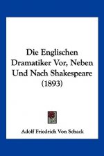 Die Englischen Dramatiker Vor, Neben Und Nach Shakespeare (1893)