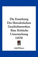Die Enstehung Des Herodotischen Geschichtswerkes: Eine Kritische Untersuchung (1878)