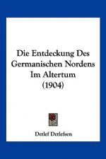 Die Entdeckung Des Germanischen Nordens Im Altertum (1904)