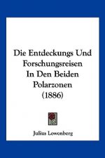 Die Entdeckungs Und Forschungsreisen In Den Beiden Polarzonen (1886)