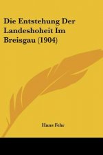 Die Entstehung Der Landeshoheit Im Breisgau (1904)