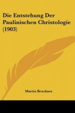 Die Entstehung Der Paulinischen Christologie (1903)