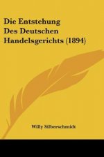 Die Entstehung Des Deutschen Handelsgerichts (1894)
